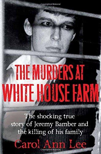The Murders At White House Farm The Shocking True Story Of Jeremy Bamber And The Killing Of His
