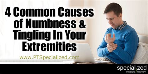 4 Common Causes Of Numbness And Tingling In Your Extremities