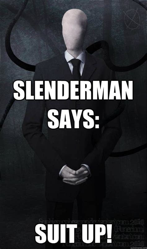 slenderman says suit up slenderman quickmeme