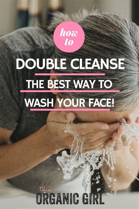 How To Double Cleanse The Best Way To Wash Your Face Wash Your