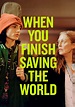 When You Finish Saving the World streaming online