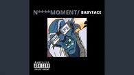 N**** Moment/Babyface - YouTube