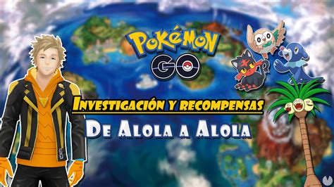 Investigación De Alola A Alola En Pokémon Go Todas Las Tareas Y