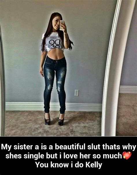 my sister a is a beautiful slut thats why shes single but i love her so much you know i do