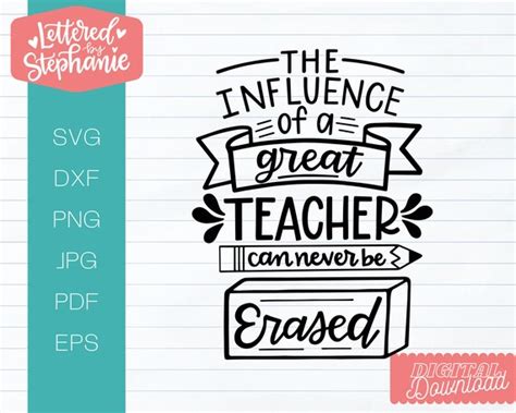 The Influence Of A Great Teacher Can Never Be Erased Svg Cut Etsy