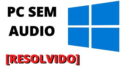 PC SEM SOM WINDOWS RESOLVIDO VIDEO SEM SOM YouTube