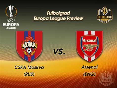 Cska Moscow Vs Arsenal Europa League Preview Futbolgrad