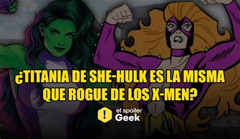 ¿titania De She Hulk Es La Misma Que Rogue De Los X Men Series El