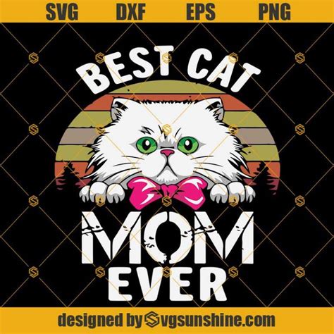 Best Cat Mom Ever Svg Cat Svg Cat Mom T For Mothers Day Svg Dxf