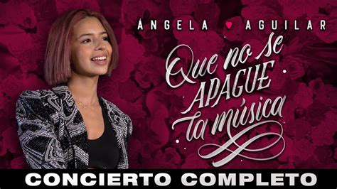 Ángela Aguilar Que No Se Apague La Música Concierto Completo Youtube