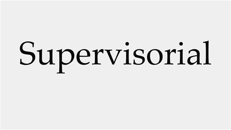 How To Pronounce Supervisorial Youtube