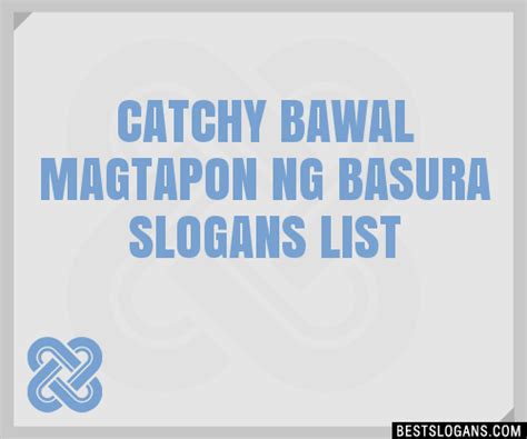 Catchy Bawal Magtapon Ng Basura Slogans List Taglines Phrases