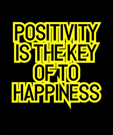 Positivity Is The Key Of To Happiness Inspirational Quotes Typography