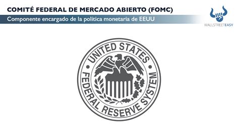 COMITÉ FEDERAL DE MERCADO ABIERTO (FOMC) | Wall Street Easy