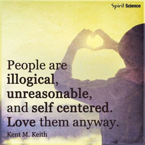 Kent M Keith Quote Spirit Science Self Centered All You Need Is Love