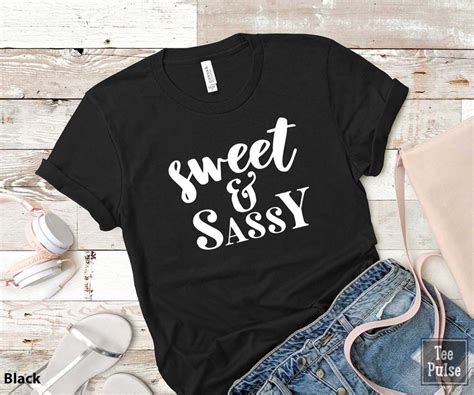 Sweet Sassy 6 1 Sassy Tee Sassy T Sassy