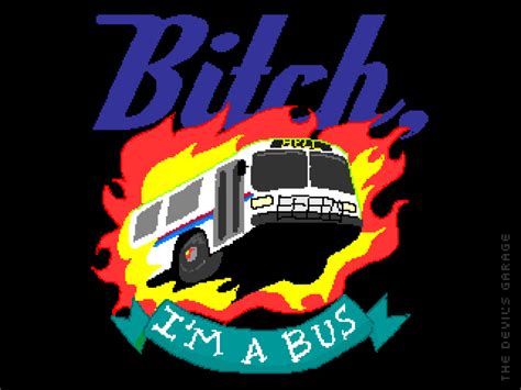 Bitch Im A Flaming Bus Bitchimabus
