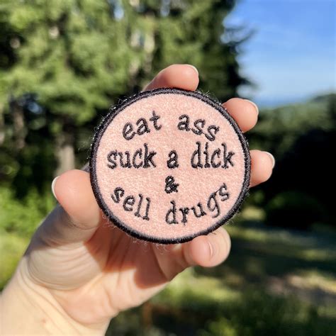 Eat Ass Suck A Dick And Sell Drugs Embroidered Iron On Patch Etsy