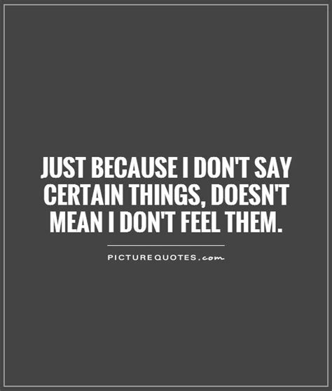 Just Because I Dont Say Anything Quotes Quotesgram