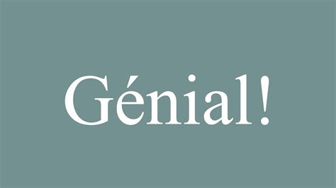 How To Pronounce Génial Great Correctly In French Youtube
