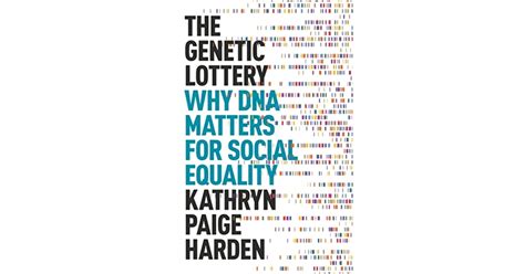 The Genetic Lottery Why Dna Matters For Social Equality By Kathryn