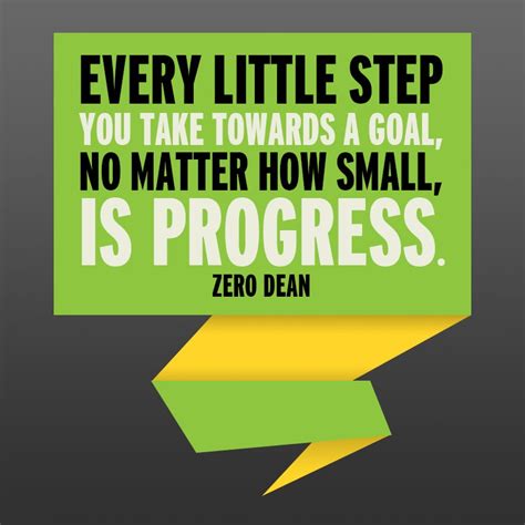 Every Little Step You Take Towards A Goal No Matter How Small Is