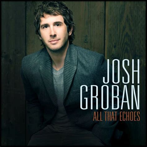 I Heart Josh Groban All That Echoes Number 1
