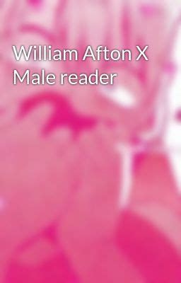 Part Nsfw Story William Afton X Male Reader