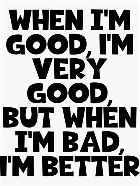 when i m good i m very good but when i m bad i m better mae west quotes black sticker