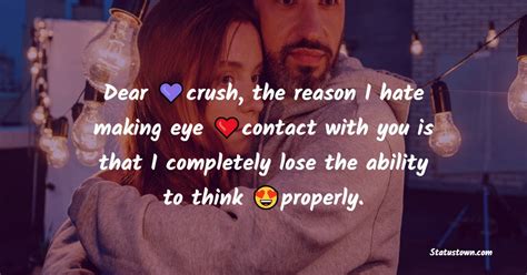 Dear Crush The Reason I Hate Making Eye Contact With You Is That I Completely Lose The Ability