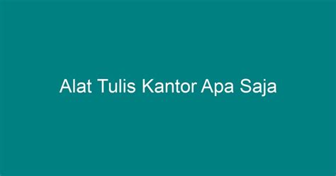 Alat Tulis Kantor Apa Saja Geograf