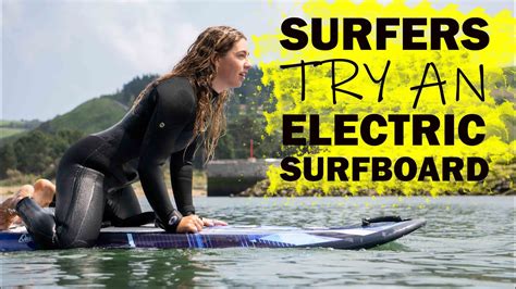 Surfers Try An Electric Surfboard For The First Time Youtube
