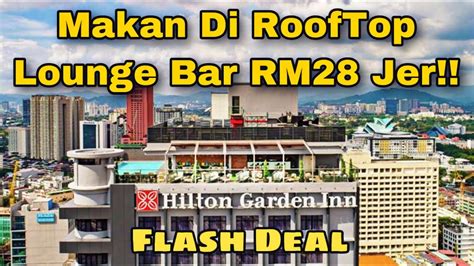Hilton Garden Inn Kl Dine In Rooftop Lounge Bar Only Rm28 Until 2710