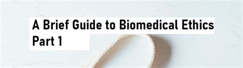 A Brief Guide To Biomedical Ethics Part