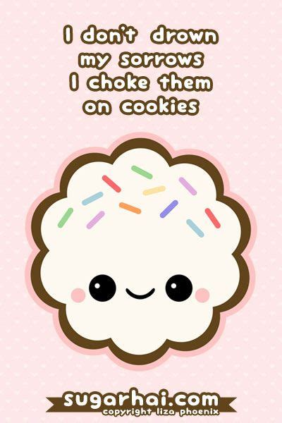 I Dont Drown My Sorrows I Choke Them On Cookies Cookie Drawing
