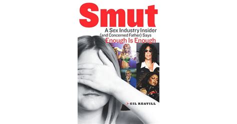 Smut A Sex Industry Insider And Concerned Father Says Enough Is Enough By Gil Reavill