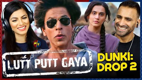 Dunki Drop Lutt Putt Gaya Reaction Shah Rukh Khan Taapsee Rajkumar Hirani Arijit Singh