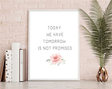 Today We Have Tomorrow Is Not Promised Printable Life Quote Etsy