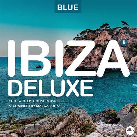 ibiza blue deluxe vol 6 chill and deep house music marga sol