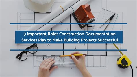 3 Important Roles Construction Documentation Services Play To Make