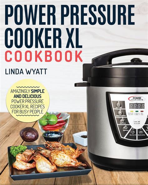 Power Pressure Cooker Xl Cookbook Amazingly Simple And Delicious