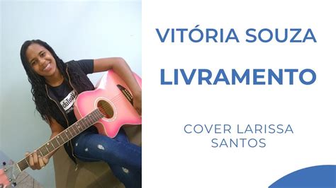 Vit Ria Souza Livramento Cover Larissa Santos Youtube