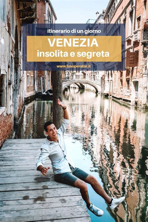 Itinerario In Una Venezia Insolita E Segreta Cosa Vedere Artofit
