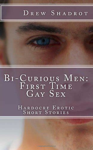 Bi Curious Gay Porn First Time Gay Sex By Drew Shadrot Goodreads