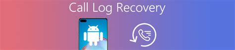 Your Detail Guide Of Call Log Recovery From Android