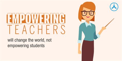 Empowering Teachers Will Change The World Not Empowering Students