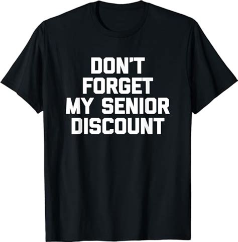 Don T Forget My Senior Discount T Shirt Funny Saying Novelty Uk Fashion