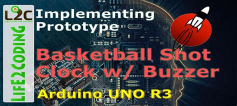 Basketball Shot Clock Implementing Prototype Life2coding