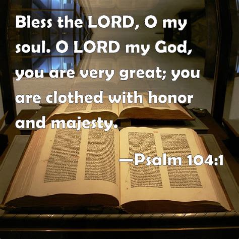 You may revoke your consent at any time once logged in, in your account settings. Psalm 104:1 Bless the LORD, O my soul. O LORD my God, you ...