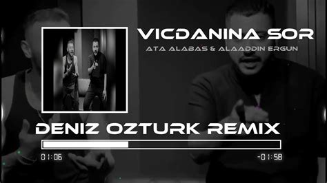 Ata Alabaş And Alaaddin Ergün Vicdanına Sor Deniz Öztürk Remix Youtube